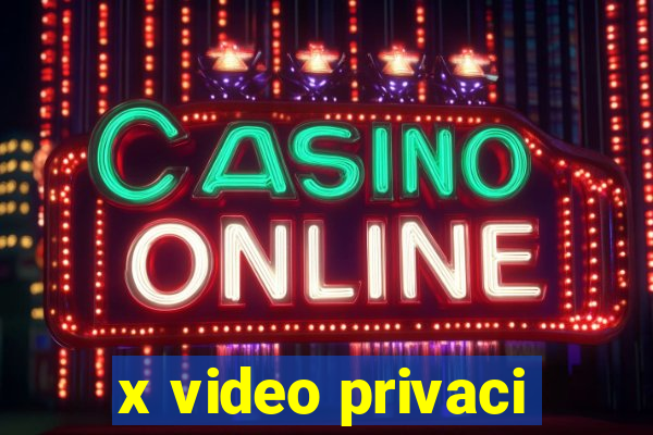 x video privaci